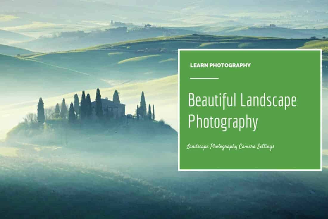 Landscape Photography Camera Settings